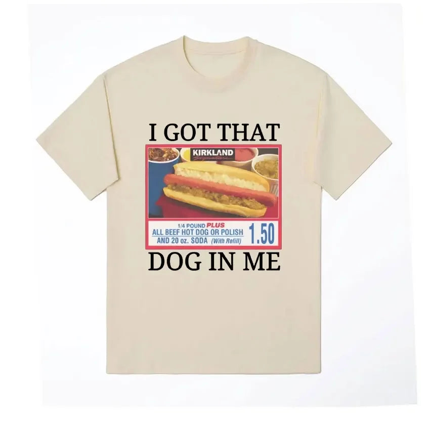 Style Short Sleeve I Got That Dog in Me Costco Graphic T Shirt Funny Kirkland Hot Dog Meme Tee Shirt Men Women's Vintage T-shirt
