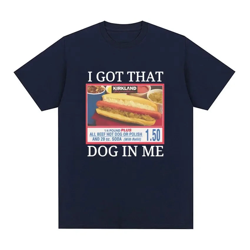 Style Short Sleeve I Got That Dog in Me Costco Graphic T Shirt Funny Kirkland Hot Dog Meme Tee Shirt Men Women's Vintage T-shirt