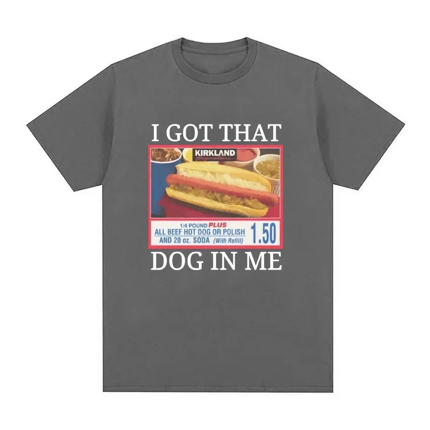 Style Short Sleeve I Got That Dog in Me Costco Graphic T Shirt Funny Kirkland Hot Dog Meme Tee Shirt Men Women's Vintage T-shirt
